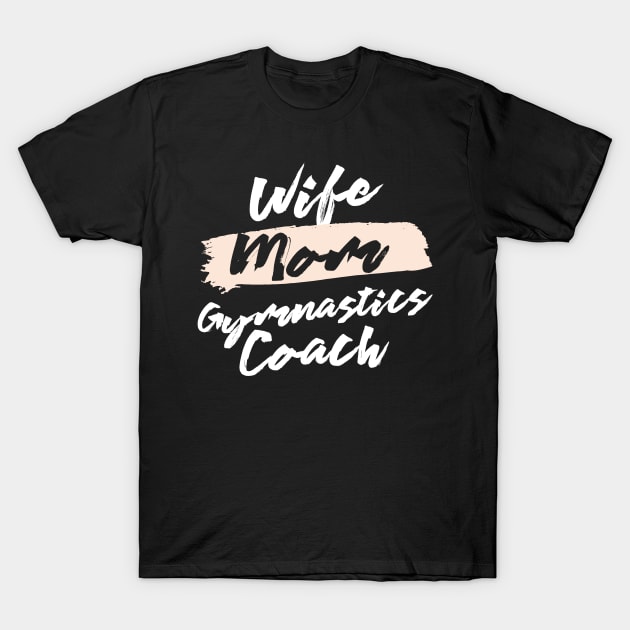 Cute Wife Mom Gymnastics Coach Gift Idea T-Shirt by BetterManufaktur